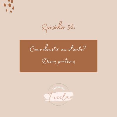 #58 / Como demitir um cliente? Dicas práticas