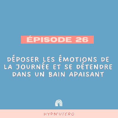 26- Déposer les émotions de la journée et se détendre dans un bain apaisant