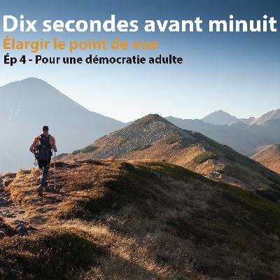 "Dix secondes avant minuit" - Ép 4 - Pour une démocratie adulte
