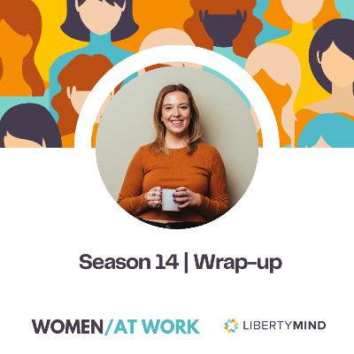 Season 14 Wrap-up | Women at Work - Why it matters to me Season 14 Wrap-up | Women at Work - Why it matters to me