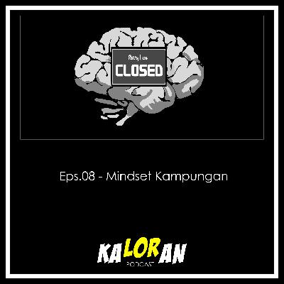 Eps. 08 - Mindset Kampungan