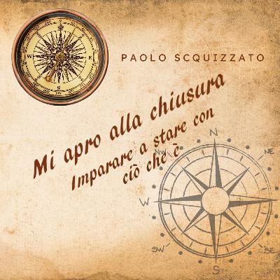 Mi apro alla chiusura. Imparare a stare con ciò che è. Mi apro alla chiusura. Imparare a stare con ciò che è.