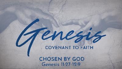 Chosen by God (Genesis 11:27-12:9) Chosen by God (Genesis 11:27-12:9)