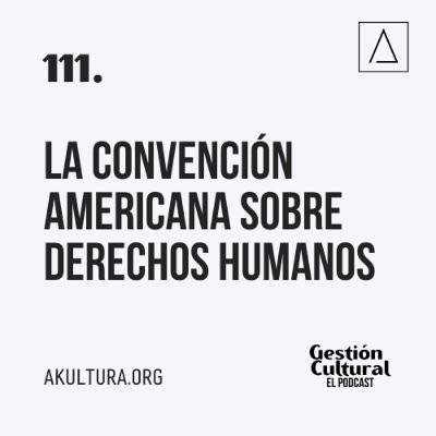 111. La Convención Americana sobre Derechos Humanos