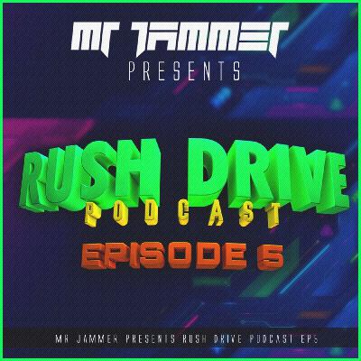 Episode 5: Rush Drive Podcast Episode 05 By Mr Jammer