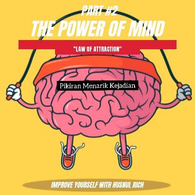 The Power of Mind part #2 " The Law of Attraction" The Power of Mind part #2 " The Law of Attraction"