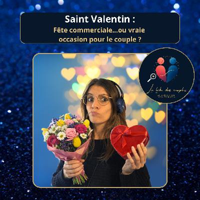 Saint-Valentin : fête commerciale… ou vraie occasion pour le couple ?