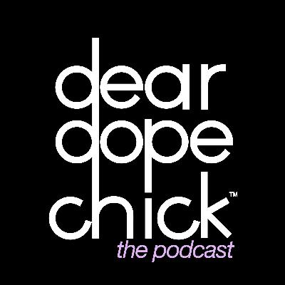 dear dope chick: doing something strange for a lil bit of change | episode 72