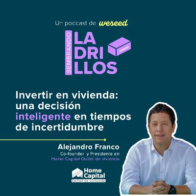 T2E4 l Invertir en vivienda: una decisión inteligente en tiempos de incertidumbre l con Home Capital Outlet