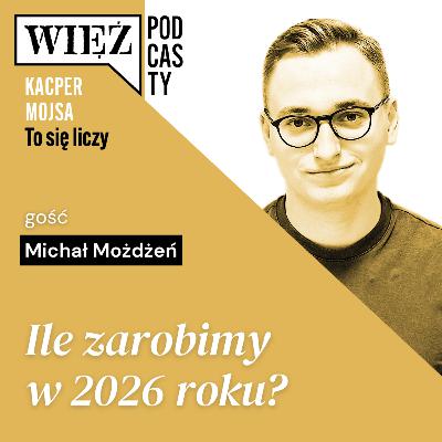 Ile zarobimy w 2026 roku? Rozmawiają Michał Możdżeń i Kacper Mojsa