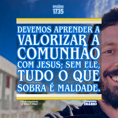 Devemos aprender a valorizar a comunhão com Jesus; sem Ele, tudo o que sobra é maldade. Devemos aprender a valorizar a comunhão com Jesus; sem Ele, tudo o que sobra é maldade.