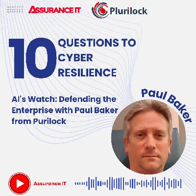 AI's Watch: Defending the Enterprise with Paul Baker from Purilock