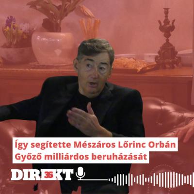Direkt36 podcast #125 – Így segítette Mészáros Lőrinc Orbán Győző milliárdos beruházását