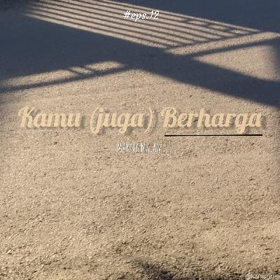 #12 Kamu (juga) Berharga