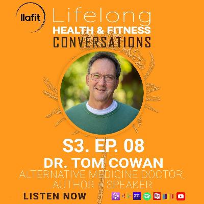 S3. EP. 8 - Rethinking Health: A Conversation with Dr. Tom Cowan
