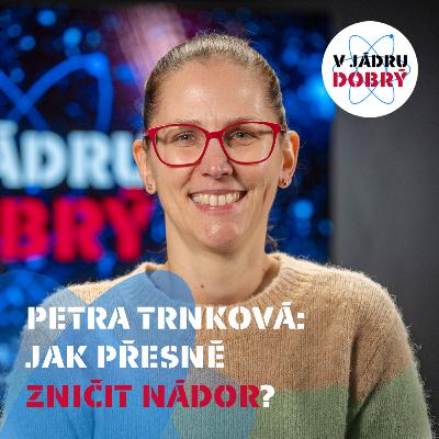 Petra Trnková: Pacienti netuší, že radioterapii plánuje fyzik | V jádru dobrý #02