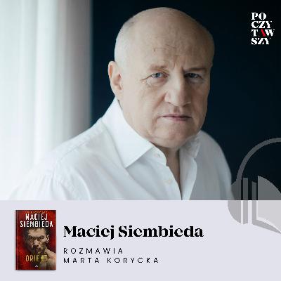 „Orient” Macieja Siembiedy - za kulisami najbardziej współczesnego śledztwa Jakuba Kani