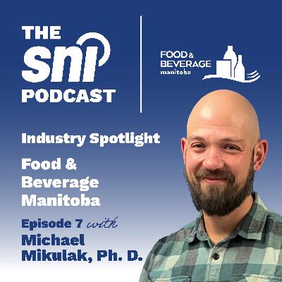 Episode 7 - Industry Spotlight: Food and Beverage Manitoba with Michael Mikulak, Ph. D. Episode 7 - Industry Spotlight: Food and Beverage Manitoba with Michael Mikulak, Ph. D.