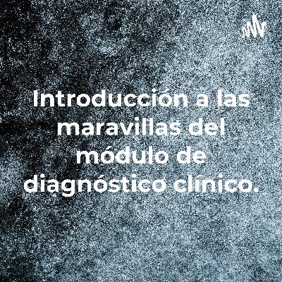 Introducción a las maravillas del módulo de diagnóstico clínico. Introducción a las maravillas del módulo de diagnóstico clínico.