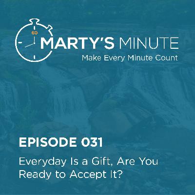 031 | Everyday Is a Gift, Are You Ready to Accept It?