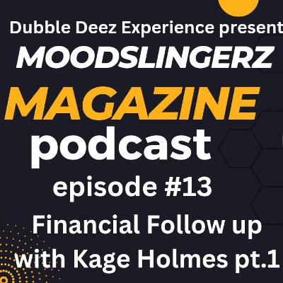 Moodslingerz Ep.13 Financial Follow up with Kage Holmes Pt.1