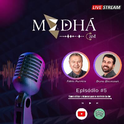 [MedháCast #5] Como utilizar a hipnose para o controle da dor! "Fábio Puentes"