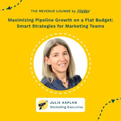 Maximizing Pipeline Growth on a Flat Budget: Smart Strategies for Marketing Teams ft. Julie Kaplan