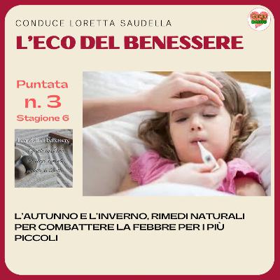 L’autunno e l’inverno, rimedi naturali per combattere la febbre per i più piccoli - #iconsiglidibenessere - P3- S6