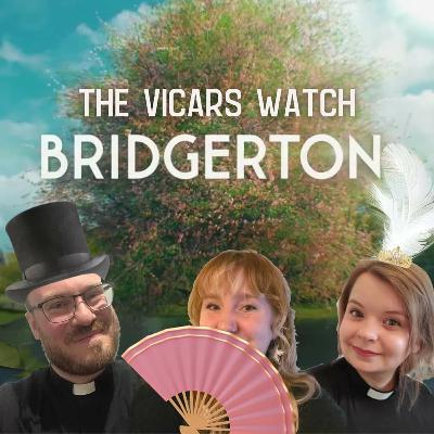 58: The Vicars Watch... Bridgerton (shameless smut)
