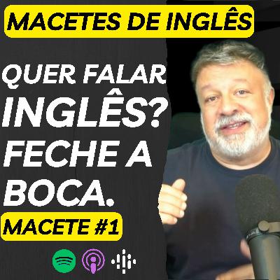 Macetes para aprender Inglês | Macete #1 | Escutar é mais importante que falar Macetes para aprender Inglês | Macete #1 | Escutar é mais importante que falar