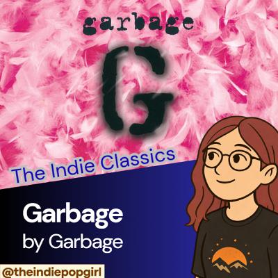 The Indie Classics - Garbage by Garbage