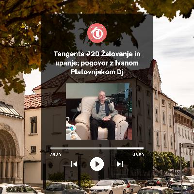 Tangenta 20; Žalovanje in upanje, intervju z Ivanom Platovnjakom Tangenta 20; Žalovanje in upanje, intervju z Ivanom Platovnjakom