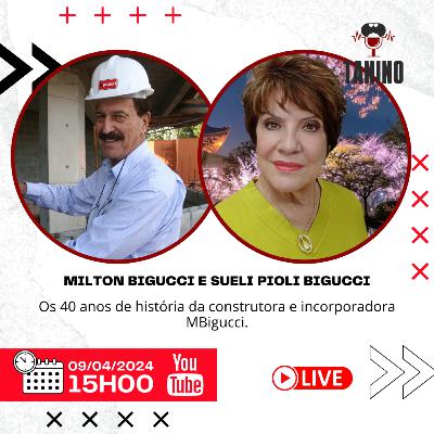 MILTON BIGUCCI e SUELI PIOLI BIGUCCI (Empreendedorismo - Construtora MBigucci) - Tanino Cast #069