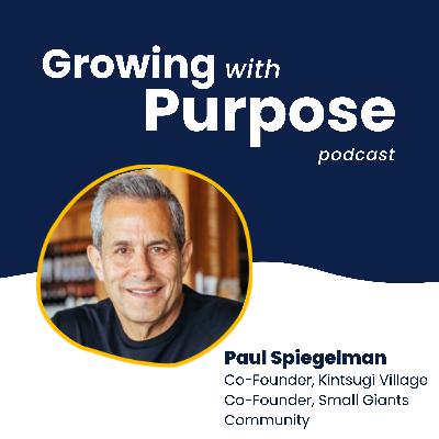 Paul Spiegelman: From Small Giants to Kintsugi Village Paul Spiegelman: From Small Giants to Kintsugi Village