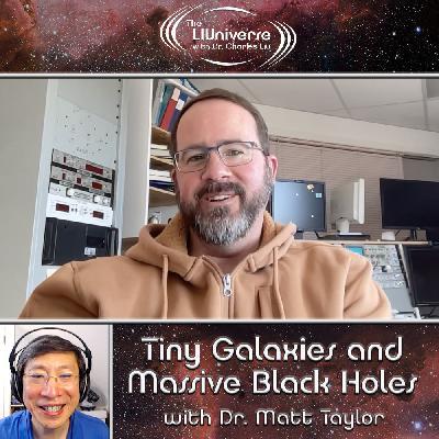 Tiny Galaxies and Massive Black Holes with Dr. Matt Taylor Tiny Galaxies and Massive Black Holes with Dr. Matt Taylor