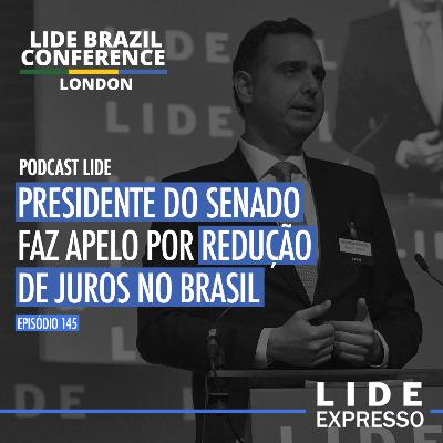 Episódio 145 - Rodrigo Pacheco, presidente do Senado, faz apelo por redução de juros no Brasil
