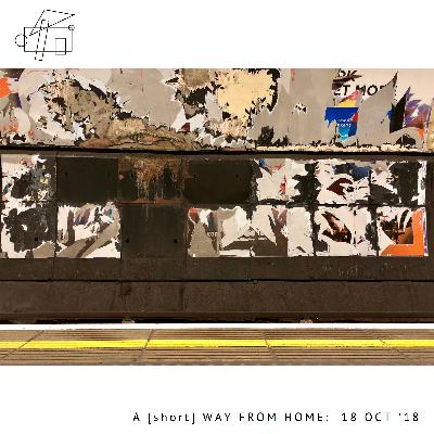 A [short] Way From Home: 18 Oct '18
