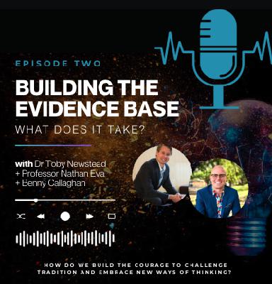 Building the Evidence Base what does it take? || with Dr Toby Newstead + Professor Nathan Eva + Benny Callaghan