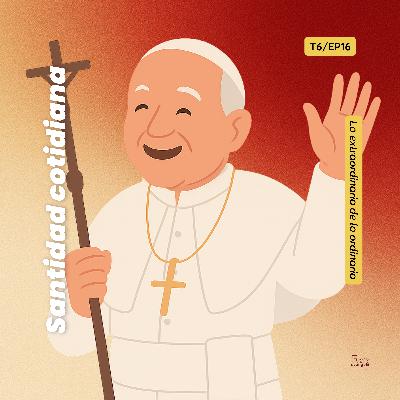 T6:E16 La alegría en el camino de la santidad