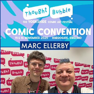 Episode 1681 - Thought Bubble Festival: Marc Ellerby!