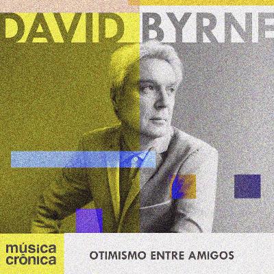 EP#202: David Byrne | Otimismo entre amigos