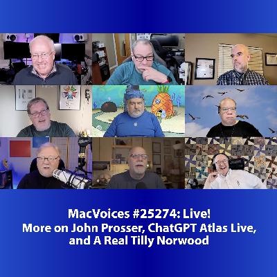 MacVoices #25274: Live! - More on John Prosser, ChatGPT Atlas Live, and A Real Tilly Norwood MacVoices #25274: Live! - More on John Prosser, ChatGPT Atlas Live, and A Real Tilly Norwood