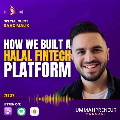 #127 How We Built A Halal Fintech Platform w/ Saad Malik