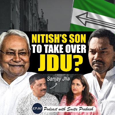 EP-361 | Nitish Kumar’s Son to Take Over JDU? | Sanjay Jha Drops Big Hint Amid Bihar Polls