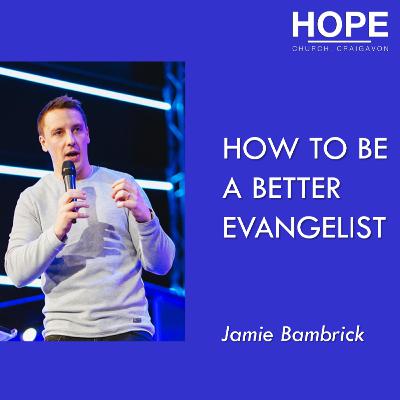 How to be a better Evangelist - Jamie Bambrick