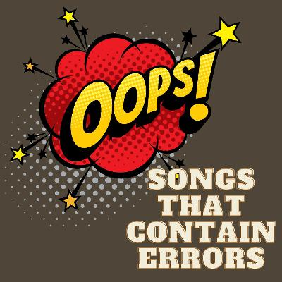 Ep. 94: Songs That Contain Errors In Them... Ep. 94: Songs That Contain Errors In Them...