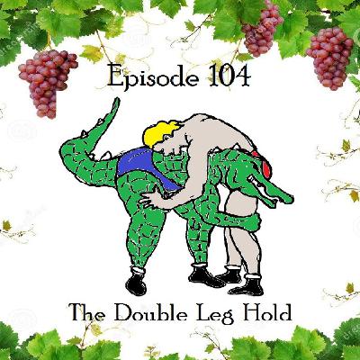 104: The Double Leg Hold - Episode 104