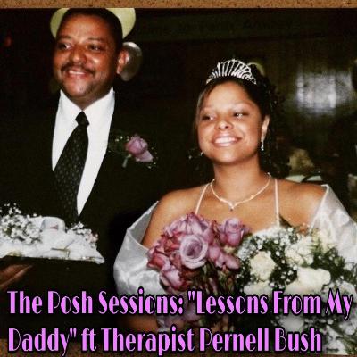 The Posh Sessions: Lessons From My Daddy ft Pernell Bush
