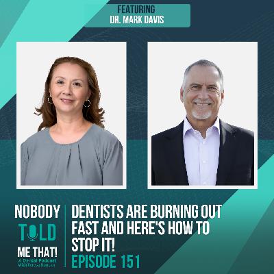 EP 151 Dentists Are Burning Out FAST and Here's How to Stop It!