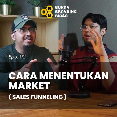 Episode 02 - CARA MENCARI MARKET, DENGAN MENGGUNAKAN TRIK "SALES FUNNELING"